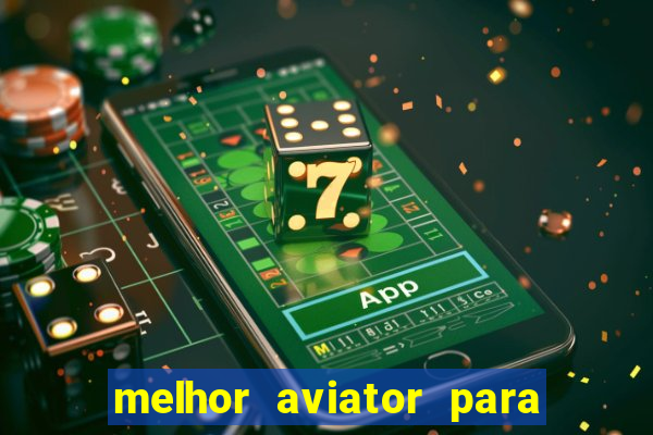 melhor aviator para ganhar dinheiro